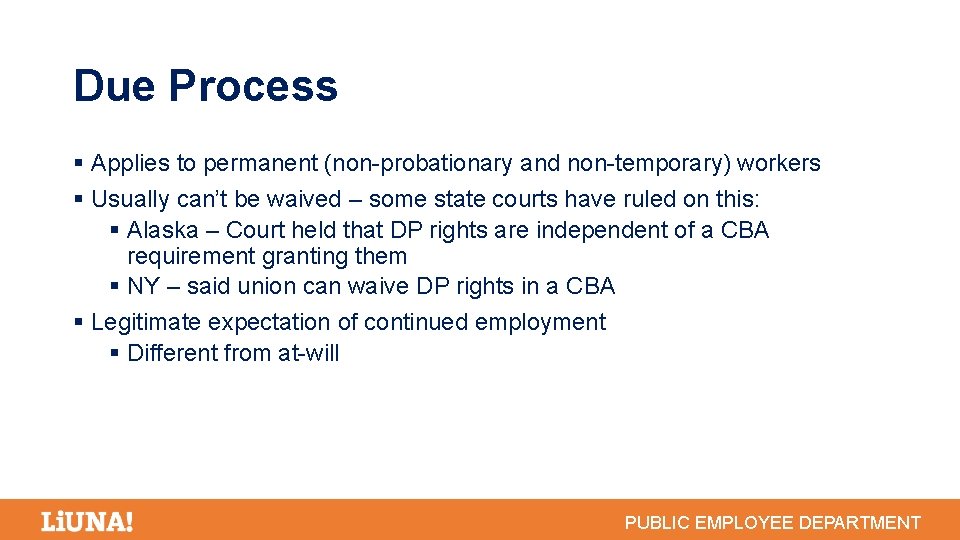 Due Process Applies to permanent (non-probationary and non-temporary) workers Usually can’t be waived –