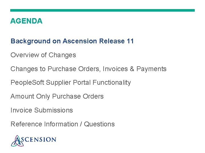 AGENDA Background on Ascension Release 11 Overview of Changes to Purchase Orders, Invoices &