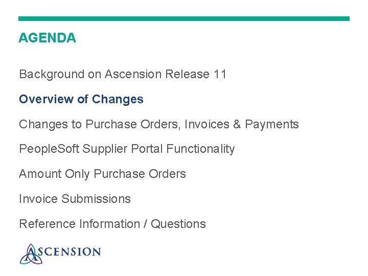 AGENDA Background on Ascension Release 11 Overview of Changes to Purchase Orders, Invoices &