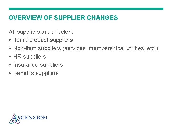 OVERVIEW OF SUPPLIER CHANGES All suppliers are affected: • Item / product suppliers •