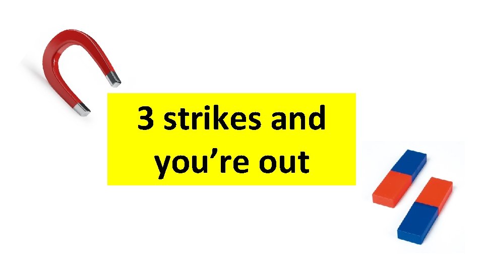 3 strikes and you’re out 