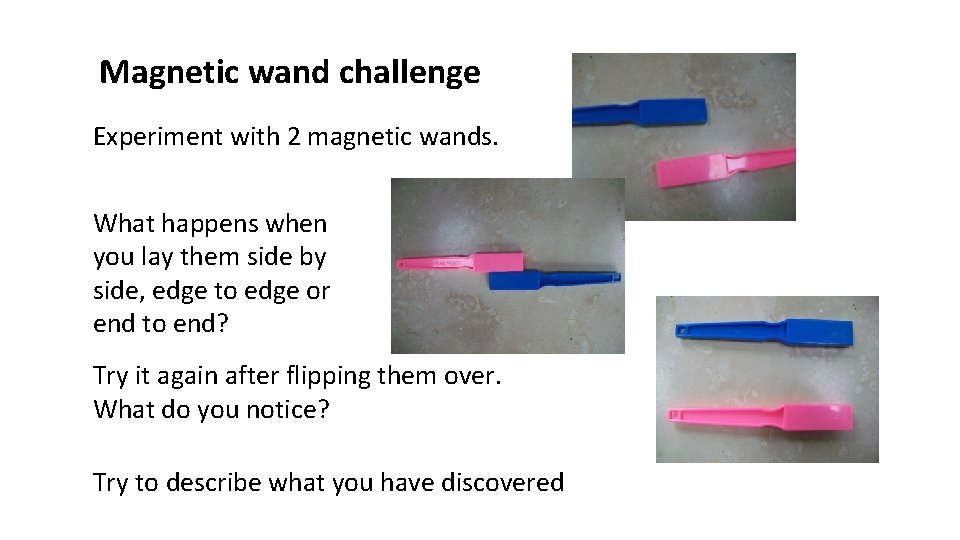 Magnetic wand challenge Experiment with 2 magnetic wands. What happens when you lay them