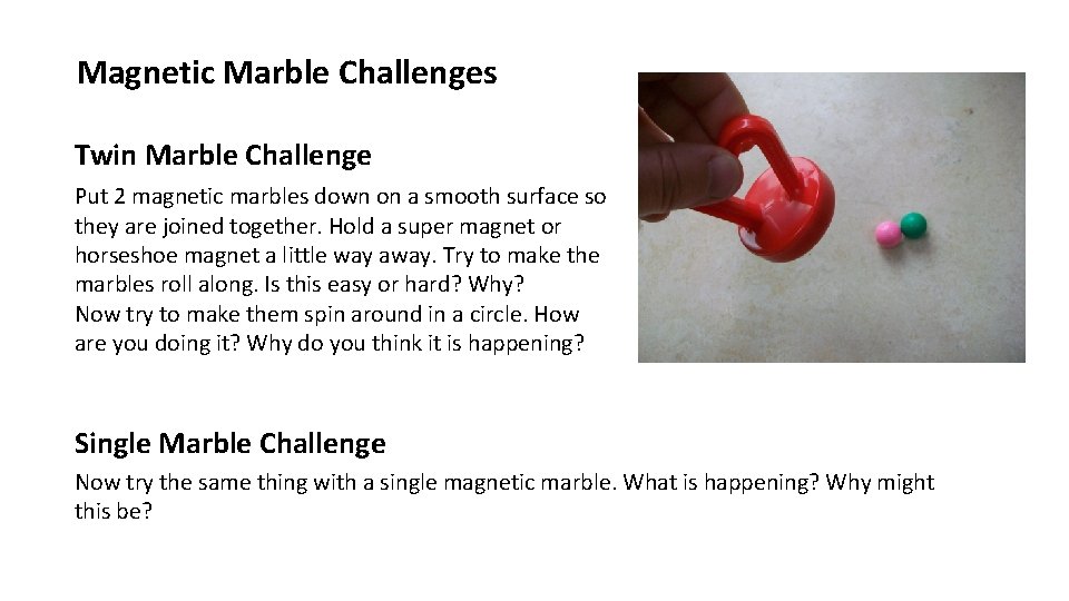 Magnetic Marble Challenges Twin Marble Challenge Put 2 magnetic marbles down on a smooth
