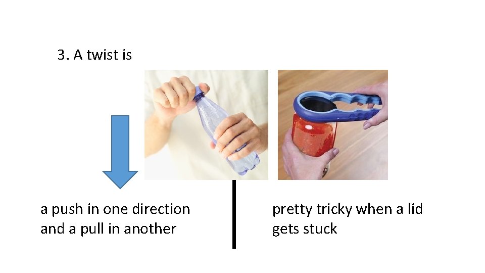 3. A twist is a push in one direction and a pull in another