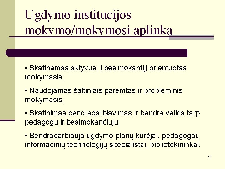 Ugdymo institucijos mokymo/mokymosi aplinka • Skatinamas aktyvus, į besimokantįjį orientuotas mokymasis; • Naudojamas šaltiniais