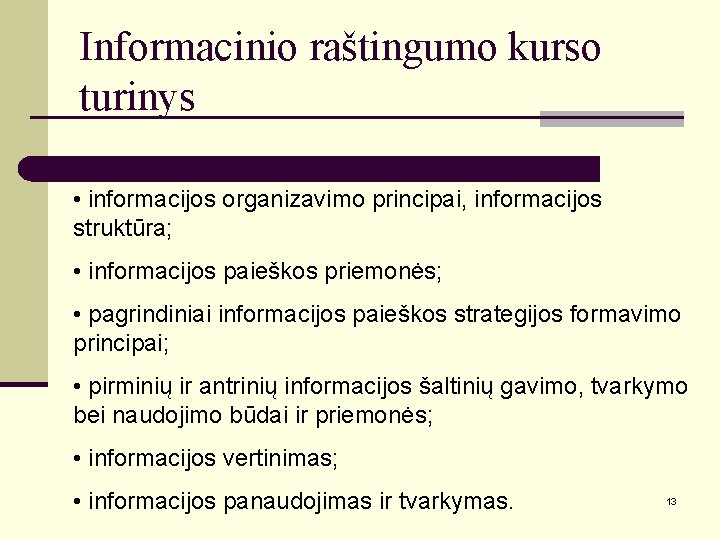 Informacinio raštingumo kurso turinys • informacijos organizavimo principai, informacijos struktūra; • informacijos paieškos priemonės;