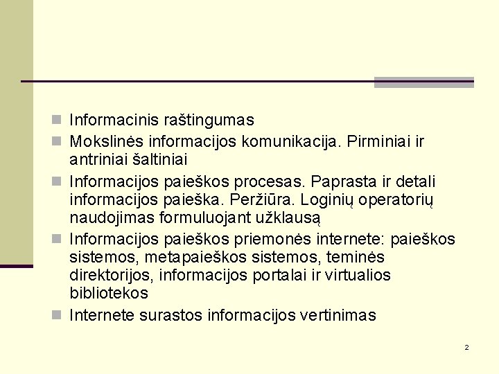 n Informacinis raštingumas n Mokslinės informacijos komunikacija. Pirminiai ir antriniai šaltiniai n Informacijos paieškos