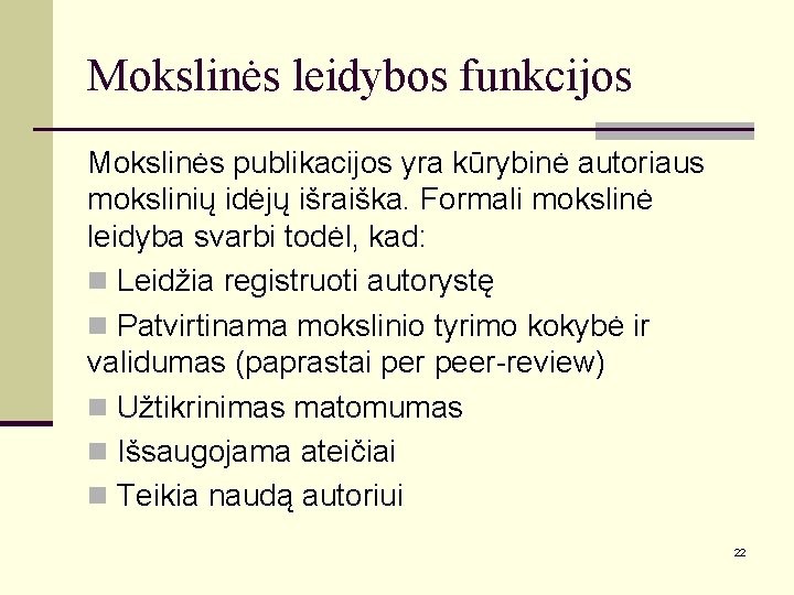 Mokslinės leidybos funkcijos Mokslinės publikacijos yra kūrybinė autoriaus mokslinių idėjų išraiška. Formali mokslinė leidyba