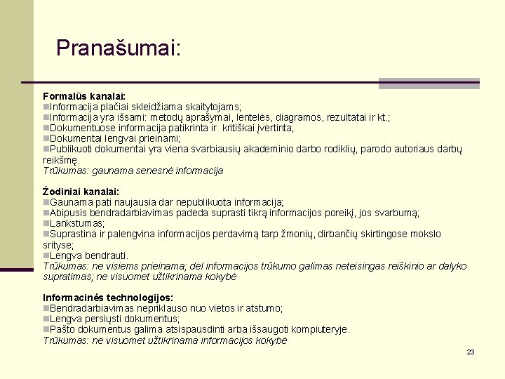 Pranašumai: Formalūs kanalai: n. Informacija plačiai skleidžiama skaitytojams; n. Informacija yra išsami: metodų aprašymai,