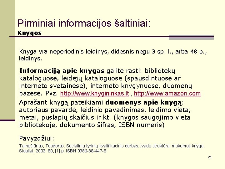 Pirminiai informacijos šaltiniai: Knygos Knyga yra neperiodinis leidinys, didesnis negu 3 sp. l. ,