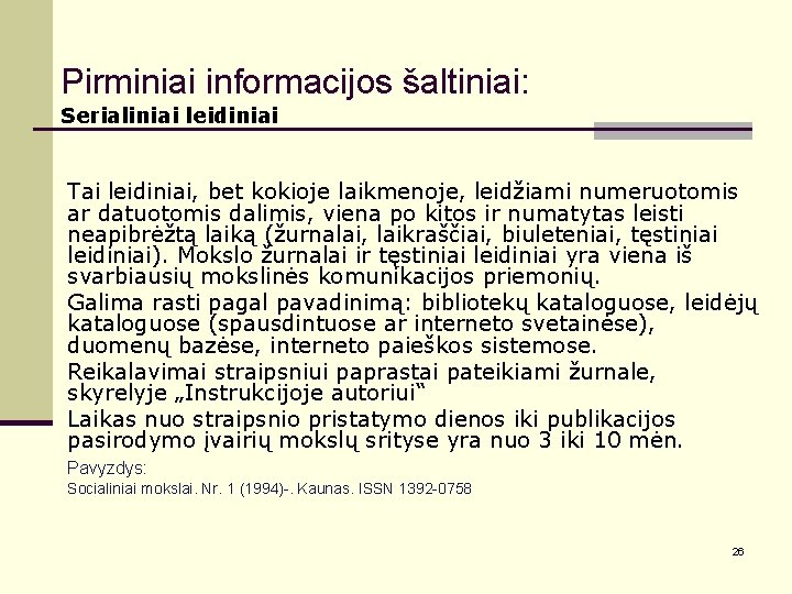 Pirminiai informacijos šaltiniai: Serialiniai leidiniai Tai leidiniai, bet kokioje laikmenoje, leidžiami numeruotomis ar datuotomis