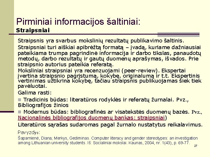 Pirminiai informacijos šaltiniai: Straipsniai Straipsnis yra svarbus mokslinių rezultatų publikavimo šaltinis. Straipsniai turi aiškiai