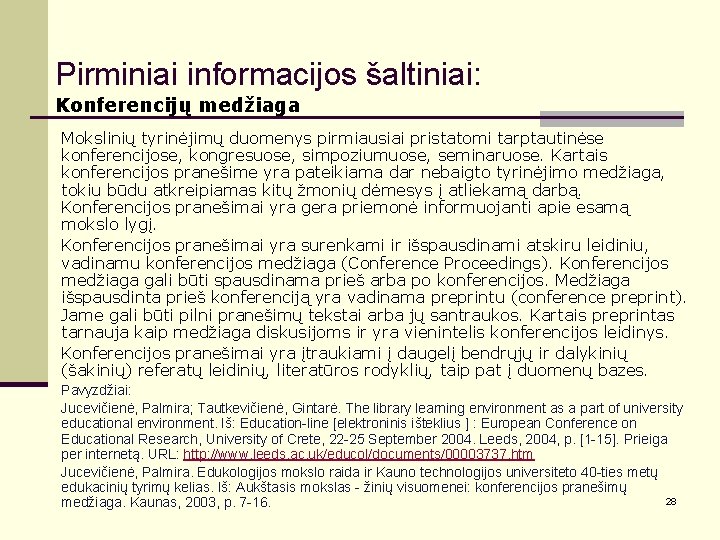 Pirminiai informacijos šaltiniai: Konferencijų medžiaga Mokslinių tyrinėjimų duomenys pirmiausiai pristatomi tarptautinėse konferencijose, kongresuose, simpoziumuose,