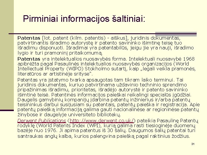 Pirminiai informacijos šaltiniai: Patentas [lot. patent (kilm. patentis) - aiškus], juridinis dokumentas, patvirtinantis išradimo