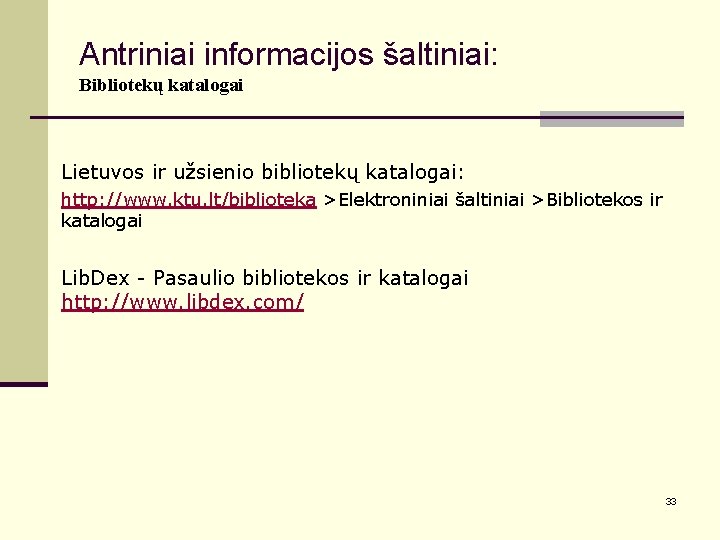 Antriniai informacijos šaltiniai: Bibliotekų katalogai Lietuvos ir užsienio bibliotekų katalogai: http: //www. ktu. lt/biblioteka