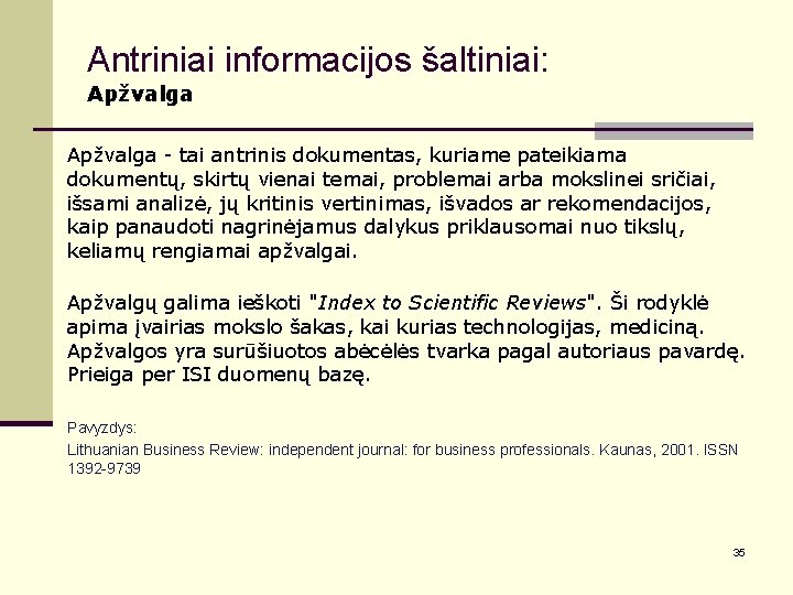 Antriniai informacijos šaltiniai: Apžvalga - tai antrinis dokumentas, kuriame pateikiama dokumentų, skirtų vienai temai,