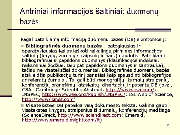 Antriniai informacijos šaltiniai: duomenų bazės Pagal pateikiamą informaciją duomenų bazės (DB) skirstomos į: n