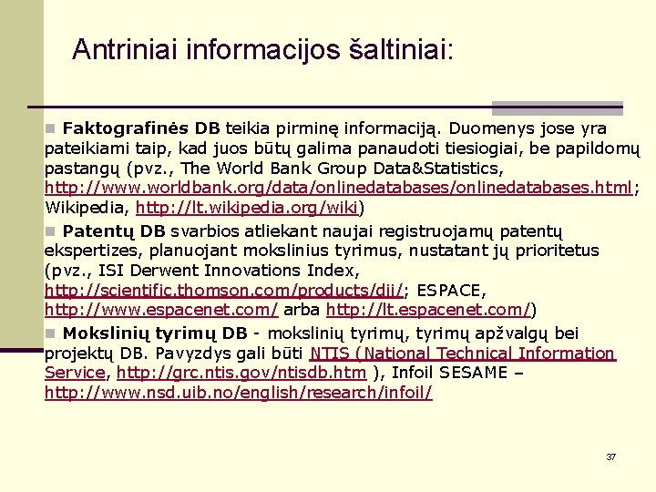 Antriniai informacijos šaltiniai: n Faktografinės DB teikia pirminę informaciją. Duomenys jose yra pateikiami taip,