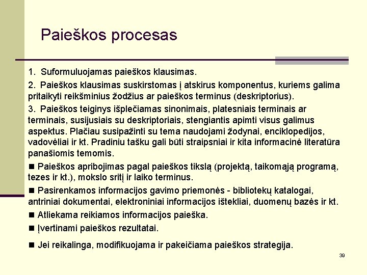 Paieškos procesas 1. Suformuluojamas paieškos klausimas. 2. Paieškos klausimas suskirstomas į atskirus komponentus, kuriems