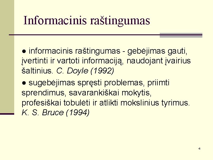 Informacinis raštingumas informacinis raštingumas - gebėjimas gauti, įvertinti ir vartoti informaciją, naudojant įvairius šaltinius.