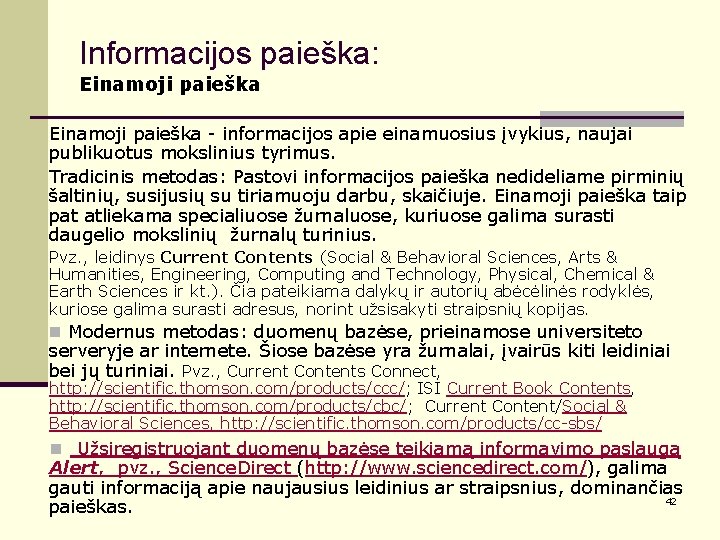 Informacijos paieška: Einamoji paieška - informacijos apie einamuosius įvykius, naujai publikuotus mokslinius tyrimus. Tradicinis