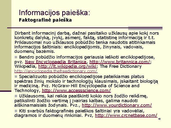 Informacijos paieška: Faktografinė paieška Dirbant informacinį darbą, dažnai pasitaiko užklausų apie kokį nors konkretų