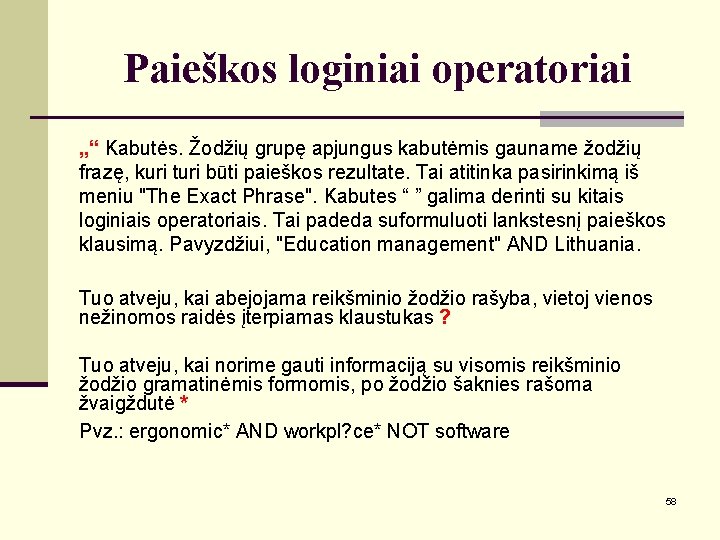 Paieškos loginiai operatoriai „“ Kabutės. Žodžių grupę apjungus kabutėmis gauname žodžių frazę, kuri turi