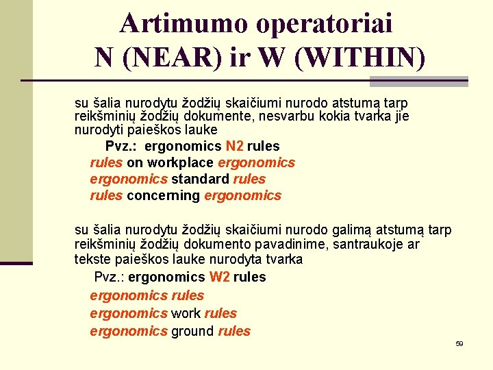 Artimumo operatoriai N (NEAR) ir W (WITHIN) su šalia nurodytu žodžių skaičiumi nurodo atstumą