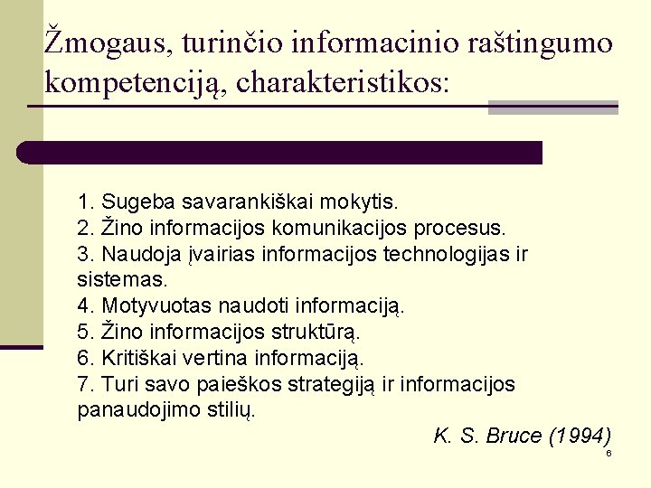 Žmogaus, turinčio informacinio raštingumo kompetenciją, charakteristikos: 1. Sugeba savarankiškai mokytis. 2. Žino informacijos komunikacijos