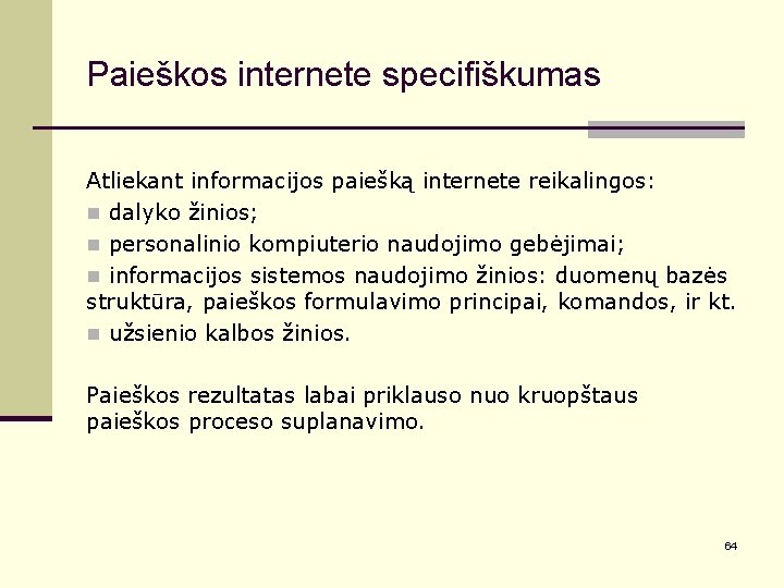 Paieškos internete specifiškumas Atliekant informacijos paiešką internete reikalingos: n dalyko žinios; n personalinio kompiuterio