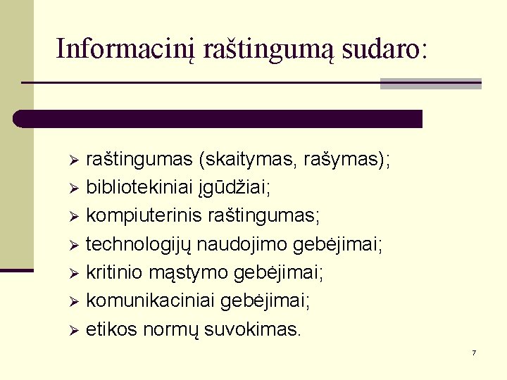 Informacinį raštingumą sudaro: raštingumas (skaitymas, rašymas); Ø bibliotekiniai įgūdžiai; Ø kompiuterinis raštingumas; Ø technologijų