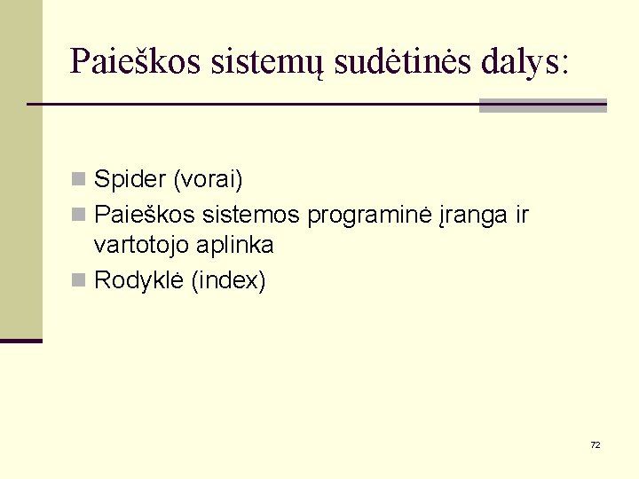 Paieškos sistemų sudėtinės dalys: n Spider (vorai) n Paieškos sistemos programinė įranga ir vartotojo