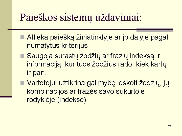 Paieškos sistemų uždaviniai: n Atlieka paiešką žiniatinklyje ar jo dalyje pagal numatytus kriterijus n