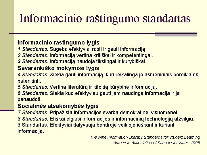 Informacinio raštingumo standartas Informacinio raštingumo lygis 1 Standartas: Sugeba efektyviai rasti ir gauti informaciją.