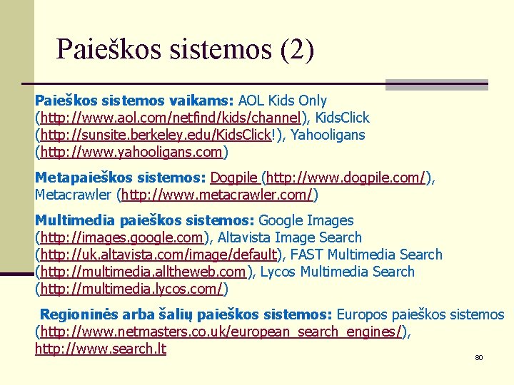 Paieškos sistemos (2) Paieškos sistemos vaikams: AOL Kids Only (http: //www. aol. com/netfind/kids/channel), Kids.