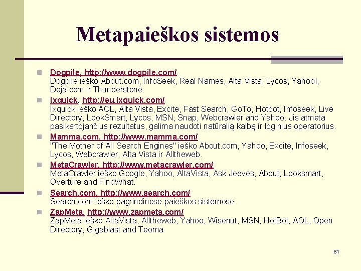 Metapaieškos sistemos n n n Dogpile, http: //www. dogpile. com/ Dogpile ieško About. com,