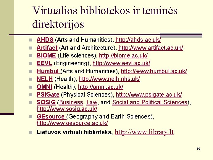 Virtualios bibliotekos ir teminės direktorijos AHDS (Arts and Humanities), http: //ahds. ac. uk/ Artifact