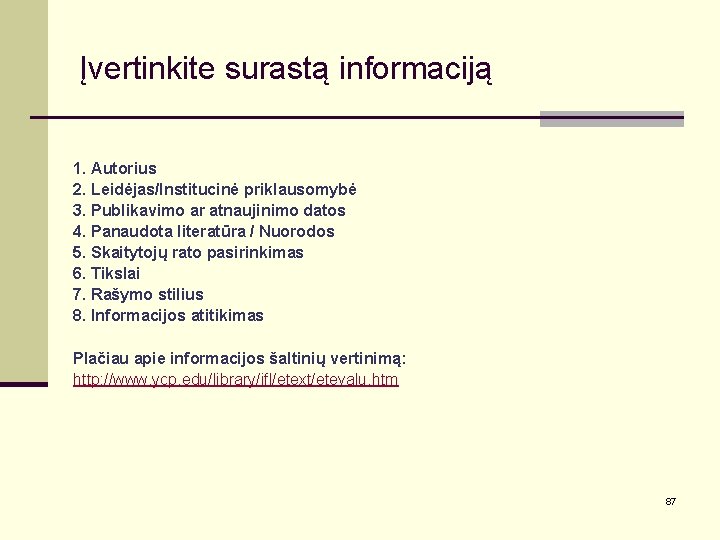 Įvertinkite surastą informaciją 1. Autorius 2. Leidėjas/Institucinė priklausomybė 3. Publikavimo ar atnaujinimo datos 4.