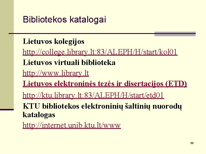 Bibliotekos katalogai Lietuvos kolegijos http: //college. library. lt: 83/ALEPH/H/start/kol 01 Lietuvos virtuali biblioteka http: