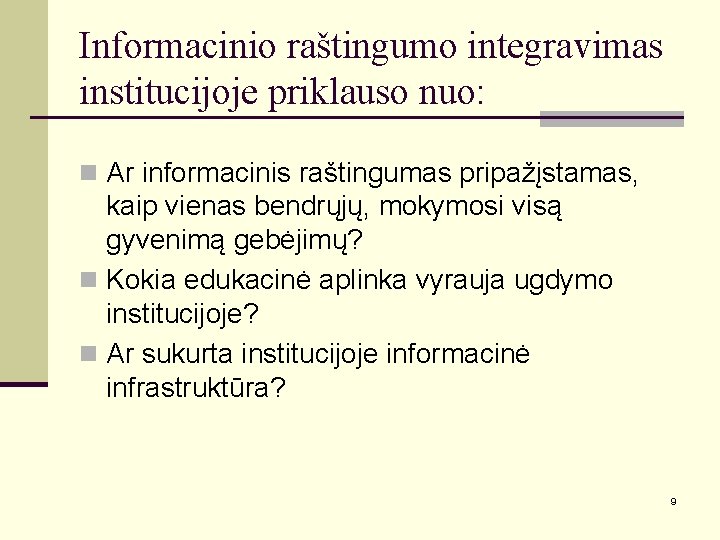 Informacinio raštingumo integravimas institucijoje priklauso nuo: n Ar informacinis raštingumas pripažįstamas, kaip vienas bendrųjų,