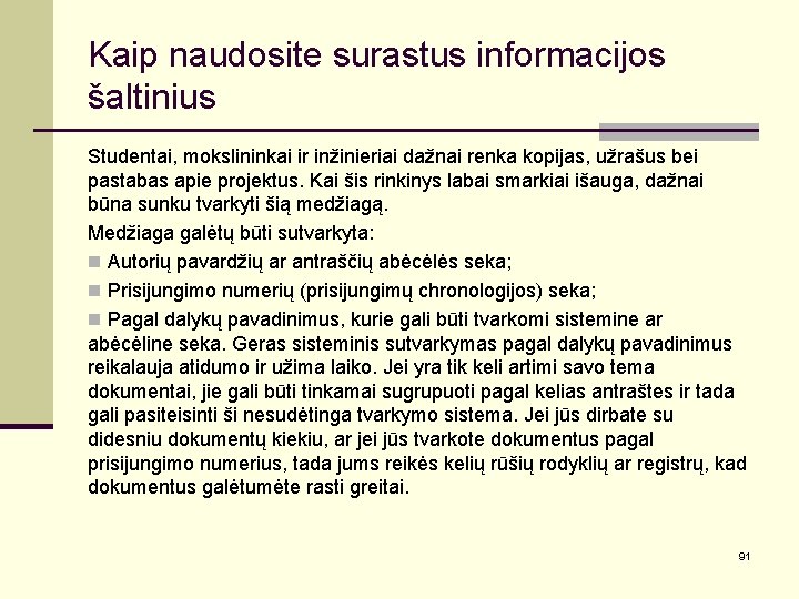 Kaip naudosite surastus informacijos šaltinius Studentai, mokslininkai ir inžinieriai dažnai renka kopijas, užrašus bei