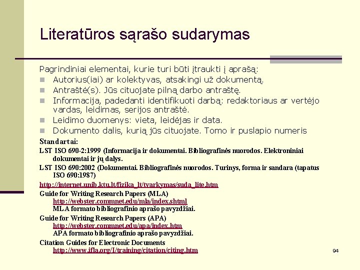 Literatūros sąrašo sudarymas Pagrindiniai elementai, kurie turi būti įtraukti į aprašą: n Autorius(iai) ar