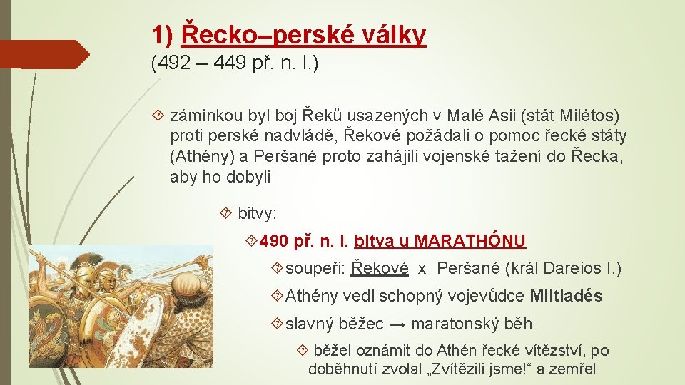 1) Řecko–perské války (492 – 449 př. n. l. ) záminkou byl boj Řeků