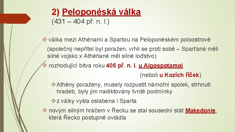 2) Peloponéská válka (431 – 404 př. n. l. ) válka mezi Athénami a