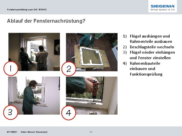 Fensternachrüstung nach DIN 18104 -2 Ablauf der Fensternachrüstung? 1) Flügel aushängen und Rahmenteile ausbauen