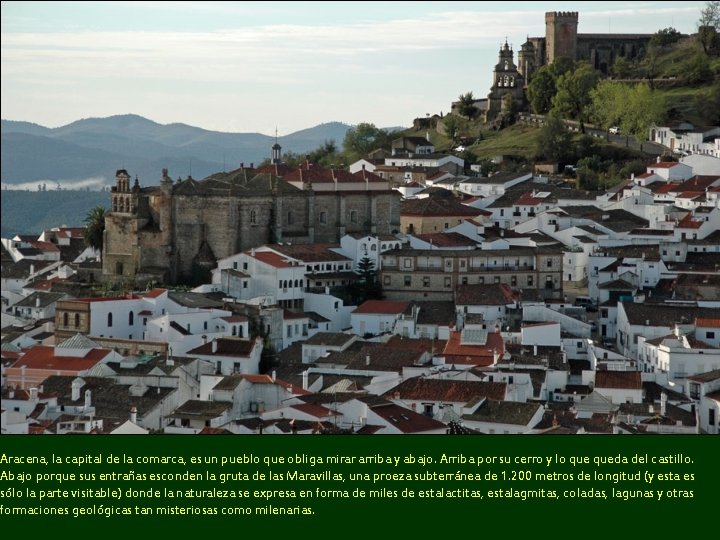 Aracena, la capital de la comarca, es un pueblo que obliga mirar arriba y