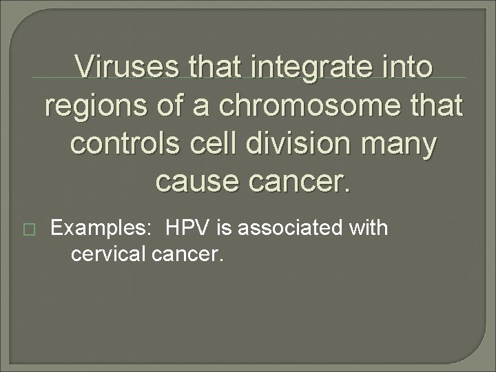 Viruses that integrate into regions of a chromosome that controls cell division many cause