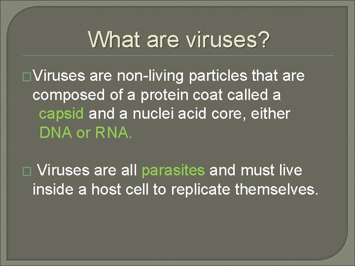 What are viruses? �Viruses are non-living particles that are composed of a protein coat