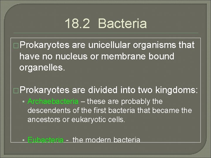 18. 2 Bacteria �Prokaryotes are unicellular organisms that have no nucleus or membrane bound