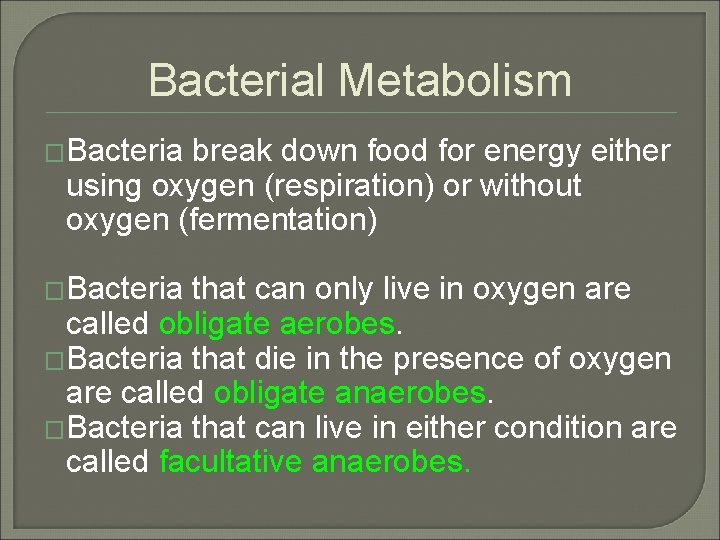 Bacterial Metabolism �Bacteria break down food for energy either using oxygen (respiration) or without